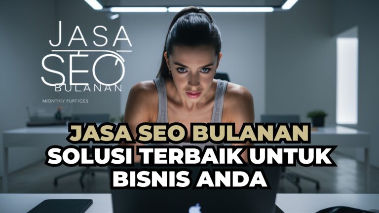 Jasa SEO Bulanan Solusi Terbaik untuk Bisnis Anda