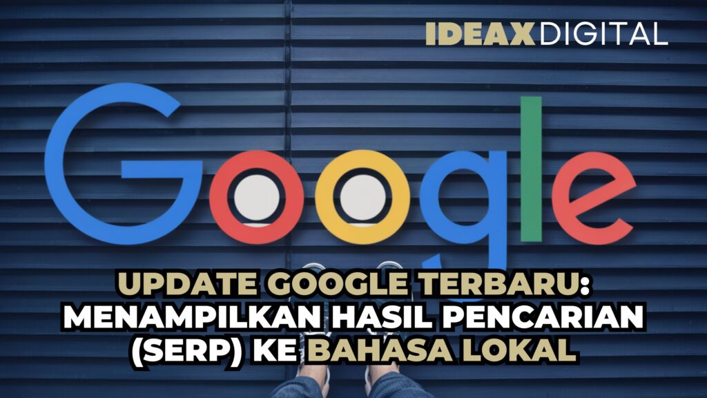 Update google terbaru menampilkan hasil pencarian serp ke bahasa lokal