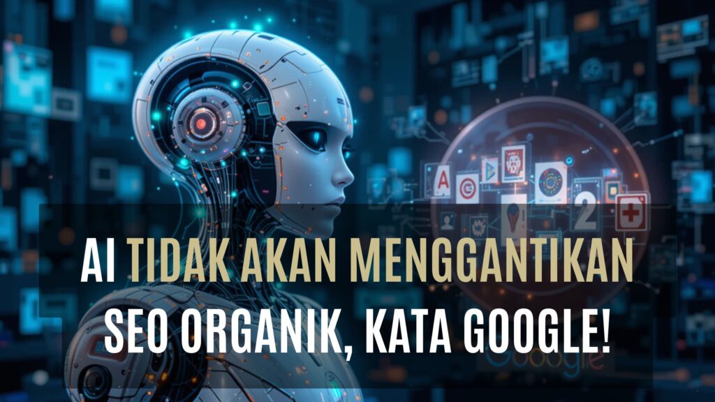 AI Tidak Akan Menggantikan SEO Organik