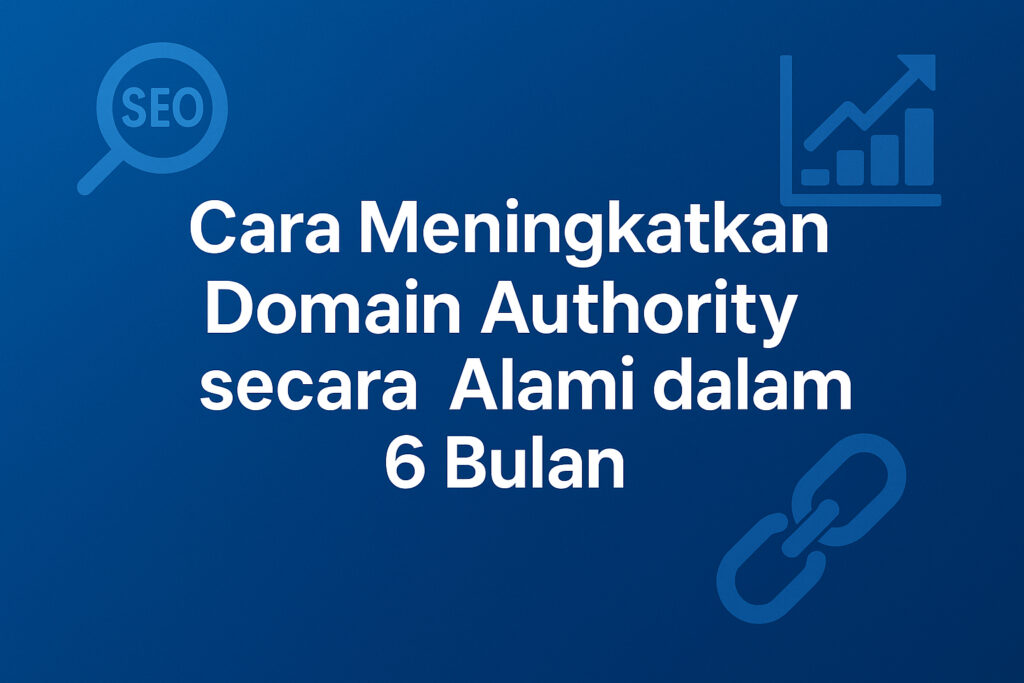 Cara Meningkatkan Domain Authority Secara Organik
