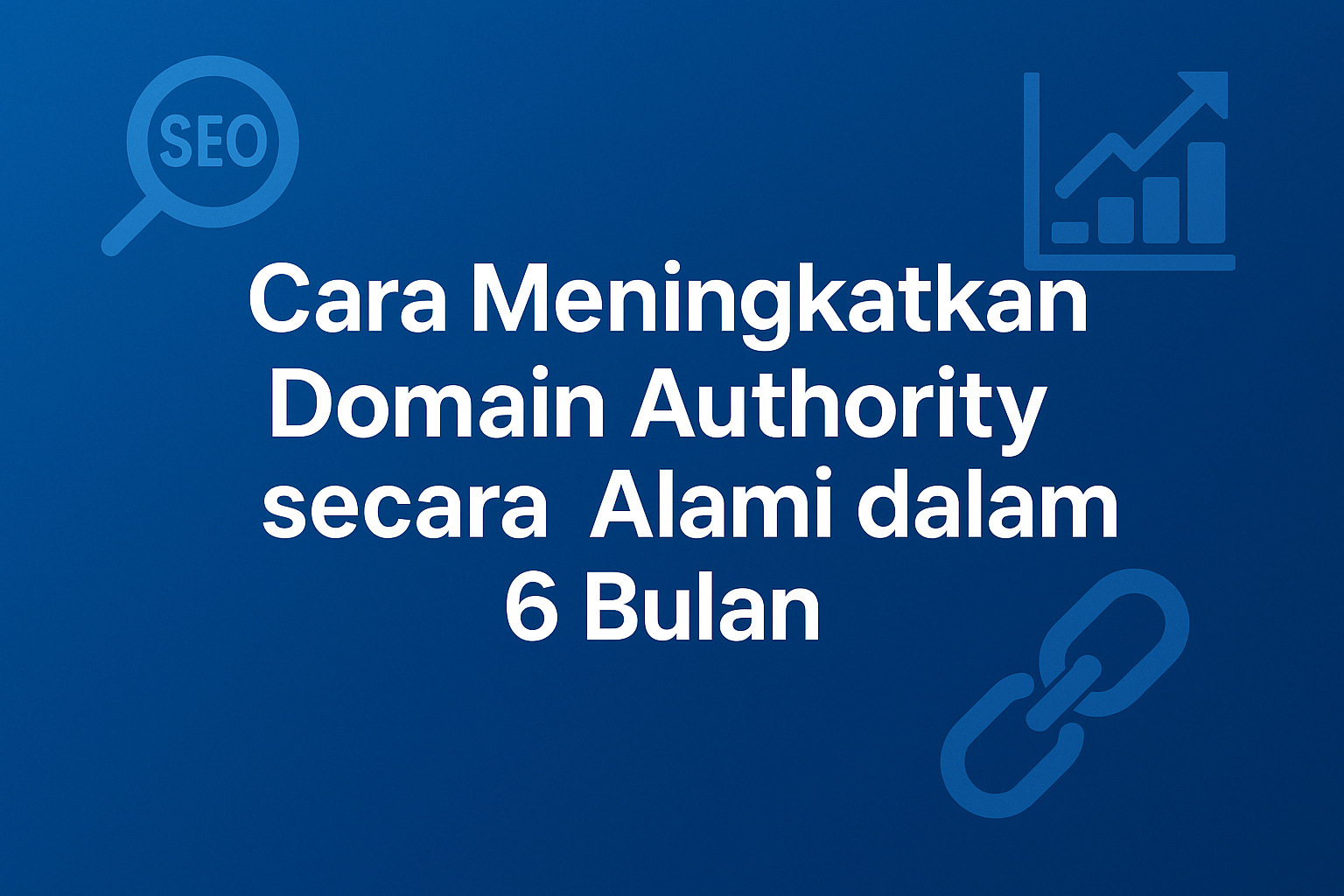 Cara meningkatkan domain authority secara organik