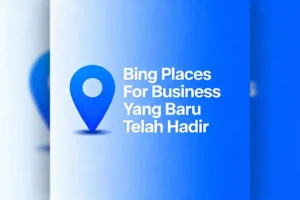 Bing places for business fitur baru ideax digital jasa seo agency indonesia