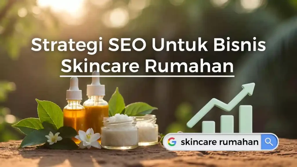 Strategi seo bisnis skincare rumahan - ideax digital jasa seo agency indonesia