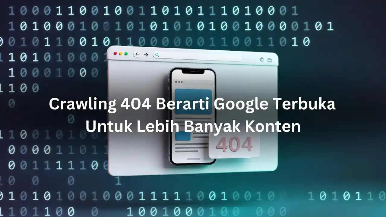 Crawling 404 google terbuka lebih banyak konten ideax digital jasa seo agency indonesia