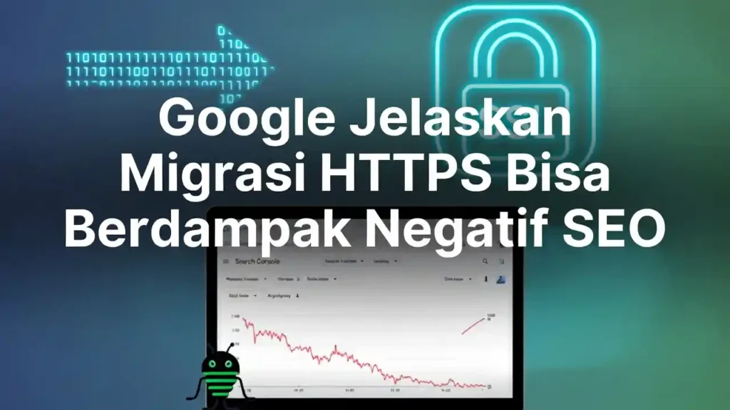 Google menjelaskan alasan migrasi https bisa berdampak negatif pada seo ideax digital jasa seo agency indonesia