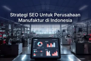 Strategi seo perusahaan manufaktur indonesia ideax digital jasa seo agency